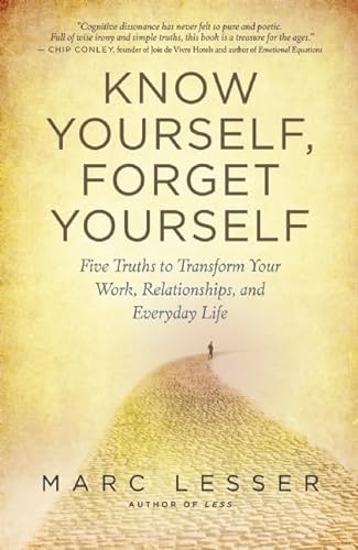 Stock image for Know Yourself, Forget Yourself: Five Truths to Transform Your Work, Relationships, and Everyday Life for sale by Jenson Books Inc