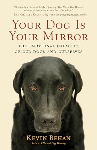 Stock image for Your Dog Is Your Mirror: The Emotional Capacity of Our Dogs and Ourselves for sale by Zoom Books Company