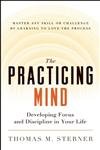 Beispielbild fr The Practicing Mind : Developing Focus and Discipline in Your Life U Master Any Skill or Challenge by Learning to Love the Process zum Verkauf von Better World Books