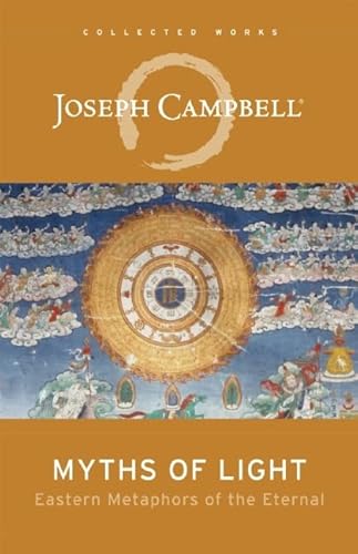 9781608681099: Myths of Light: Eastern Metaphors of the Eternal (The Collected Works of Joseph Campbell)