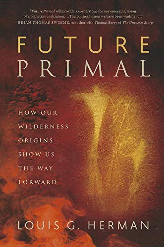 FUTURE PRIMAL: How Our Wilderness Origins Show Us The Way Forward