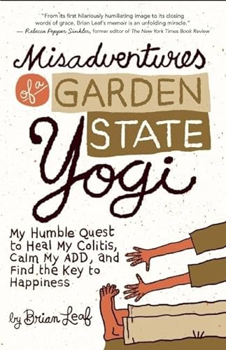 Beispielbild fr Misadventures of a Garden State Yogi: My Humble Quest to Heal My Colitis, Calm My ADD, and Find the Key to Happiness zum Verkauf von SecondSale
