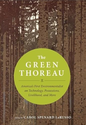 Stock image for The Green Thoreau: America's First Environmentalist on Technology, Possessions, Livelihood, and More for sale by SecondSale