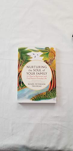 Stock image for Nurturing the Soul of Your Family: 10 Ways to Reconnect and Find Peace in Everyday Life for sale by Dream Books Co.