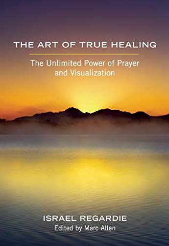Beispielbild fr The Art of True Healing: The Unlimited Power of Prayer and Visualization zum Verkauf von BooksRun