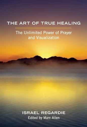 9781608681679: The Art of True Healing: The Unlimited Power of Prayer and Visualization