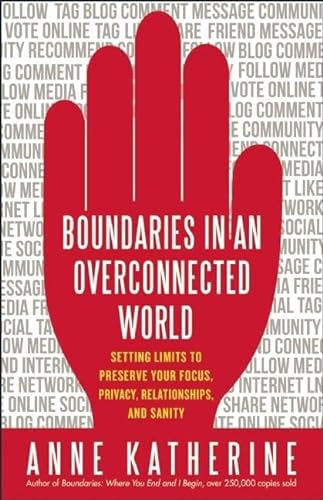 Stock image for Boundaries in an Overconnected World: Setting Limits to Preserve Your Focus, Privacy, Relationships, and Sanity for sale by SecondSale