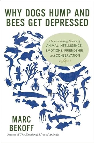 Beispielbild fr Why Dogs Hump and Bees Get Depressed: The Fascinating Science of Animal Intelligence, Emotions, Friendship, and Conservation zum Verkauf von More Than Words