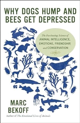 Stock image for Why Dogs Hump and Bees Get Depressed : The Fascinating Science of Animal Intelligence, Emotions, Friendship, and Conservation for sale by Better World Books