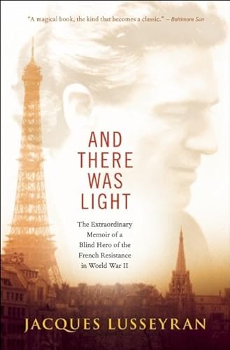 Beispielbild fr And There Was Light : The Extraordinary Memoir of a Blind Hero of the French Resistance in World War II zum Verkauf von Better World Books