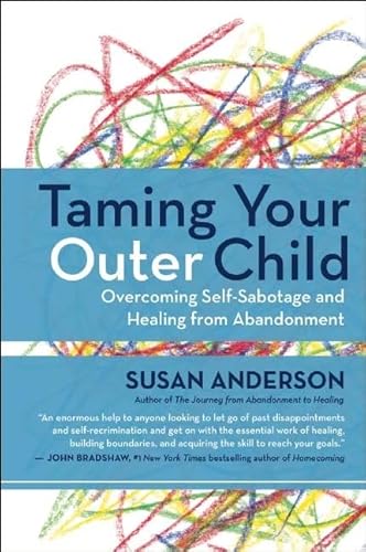 Beispielbild fr Taming Your Outer Child: Overcoming Self-Sabotage and Healing from Abandonment zum Verkauf von Goodwill Books