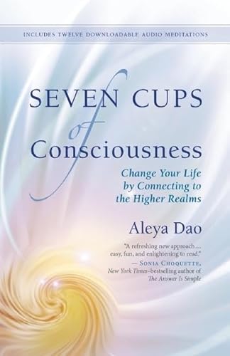 9781608683321: Seven Cups of Consciouness: Change Your Life by Connecting to the Higher Realms
