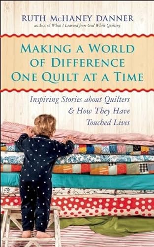 Beispielbild fr Making a World of Difference One Quilt at a Time : Inspiring Stories about Quilters and How They Have Touched Lives zum Verkauf von Better World Books