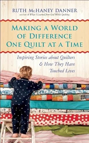 Imagen de archivo de Making a World of Difference One Quilt at a Time: Inspiring Stories about Quilters and How They Have Touched Lives a la venta por SecondSale