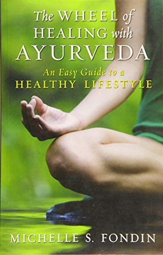 WHEEL OF HEALING WITH AYURVEDA: An Easy Guide To A Healthy Lifestyle