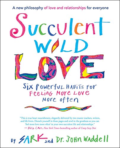9781608683581: Succulent Wild Love: Six Powerful Habits for Feeling More Love More Often