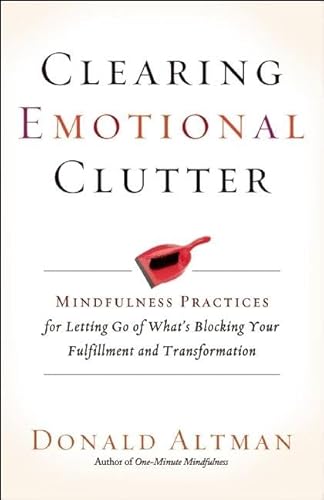 Beispielbild fr Clearing Emotional Clutter: Mindfulness Practices for Letting Go of What's Blocking Your Fulfillment and Transformation zum Verkauf von BooksRun