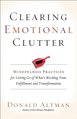 Stock image for Clearing Emotional Clutter: Mindfulness Practices for Letting Go of What's Blocking Your Fulfillment and Transformation for sale by BooksRun