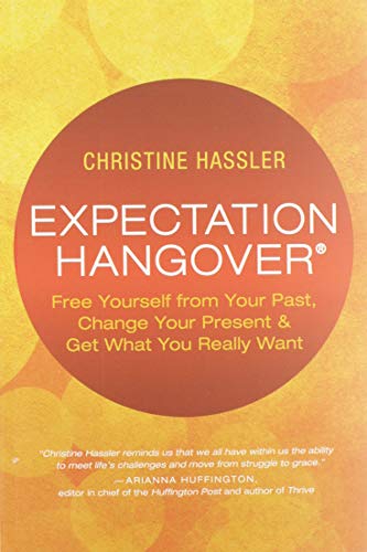 Imagen de archivo de Expectation Hangover: Free Yourself from Your Past, Change Your Present and Get What You Really Want a la venta por Sugarhouse Book Works, LLC