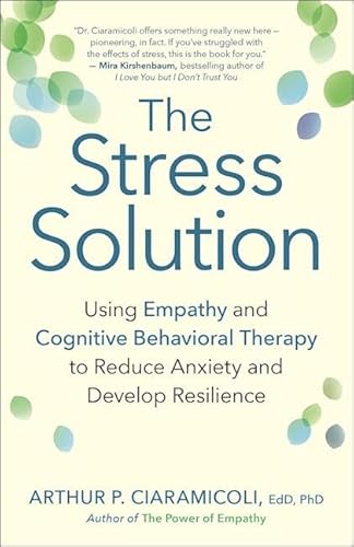 Beispielbild fr The Stress Solution : How Empathy and Cognitive Behavioral Therapy Combine to Reduce Anxiety and Develop Resilience zum Verkauf von Better World Books