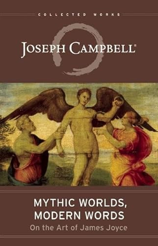 9781608684175: Mythic Worlds, Modern Words: Joseph Campbell on the Art of James Joyce : the Collected Works of Joseph Campbell