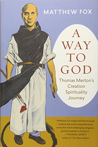 Beispielbild fr A Way to God : Thomas Merton's Creation Spirituality Journey zum Verkauf von Better World Books