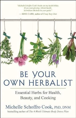 9781608684243: Be Your Own Herbalist: 30 Essential Herbs for Health, Beauty and Cooking