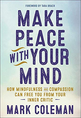 Stock image for Make Peace with Your Mind: How Mindfulness and Compassion Can Free You from Your Inner Critic for sale by Ergodebooks