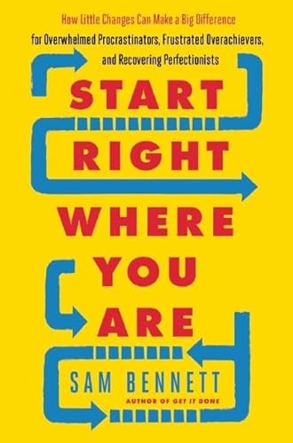 Imagen de archivo de Start Right Where You Are : How Little Changes Can Make a Big Difference for Overwhelmed Procrastinators, Frustrated Overachievers, and Recovering Perfectionists a la venta por Better World Books