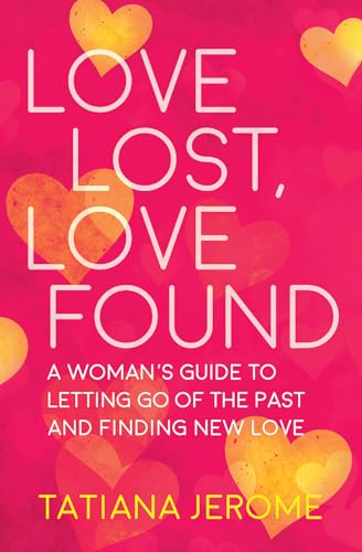 Imagen de archivo de Love Lost, Love Found: A Woman's Guide to Letting Go of the Past and Finding New Love a la venta por Once Upon A Time Books