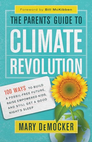 Beispielbild fr The Parents' Guide to Climate Revolution: 100 Ways to Build a Fossil-Free Future, Raised Empowered Kids, and Still Get a Good Night's Sleep zum Verkauf von WorldofBooks