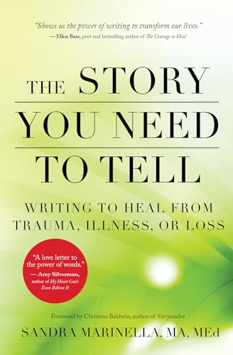 Stock image for The Story You Need to Tell: Writing to Heal from Trauma, Illness, or Loss for sale by Ergodebooks