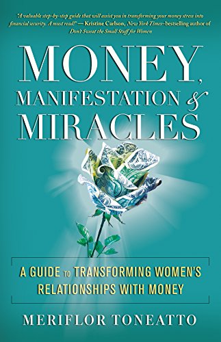 9781608685219: Money, Manifestation and Miracles: A Guide to Transforming Women's Relationships with Money