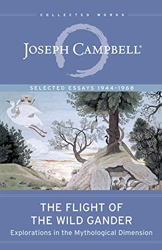 9781608685318: The Flight of the Wild Gander: Explorations in the Mythological Dimension. Selected Essays 1944-1968 (The Collected Works of Joseph Campbell)