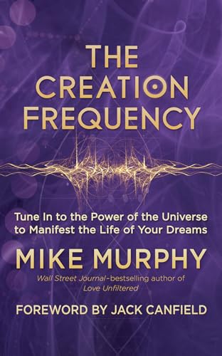 Stock image for The Creation Frequency: Tune In to the Power of the Universe to Manifest the Life of Your Dreams for sale by SecondSale