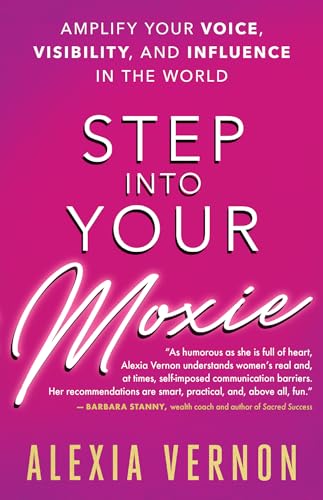 9781608685585: Step into Your Moxie: Amplify Your Voice, Visibility, and Influence in the World