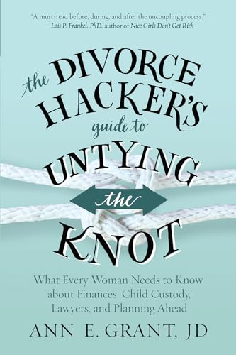 Beispielbild fr The Divorce Hacker's Guide to Untying the Knot: What Every Woman Needs to Know about Finances, Child Custody, Lawyers, and Planning Ahead zum Verkauf von Buchpark