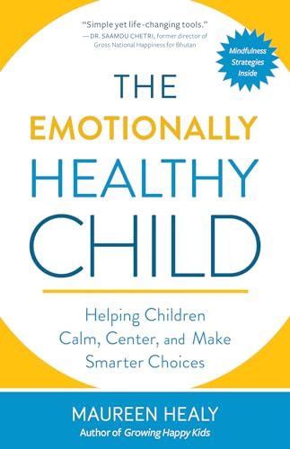Imagen de archivo de The Emotionally Healthy Child: Helping Children Calm, Center, and Make Smarter Choices a la venta por SecondSale