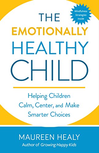 Stock image for The Emotionally Healthy Child: Helping Children Calm, Center, and Make Smarter Choices for sale by SecondSale