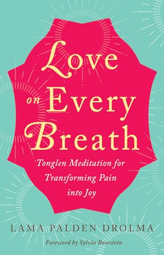 9781608685769: Love on Every Breath: Tonglen Meditation for Transforming Pain into Joy