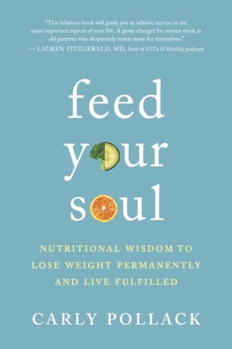 Beispielbild fr Feed Your Soul: Nutritional Wisdom to Lose Weight Permanently and Live Fulfilled zum Verkauf von BooksRun