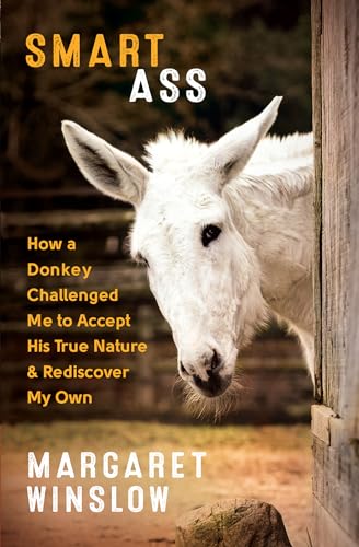 Beispielbild fr Smart Ass: How a Donkey Challenged Me to Accept His True Nature & Rediscover My Own zum Verkauf von Wonder Book