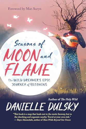 Stock image for Seasons of Moon and Flame: The Wild Dreamers Epic Journey of Becoming for sale by Lakeside Books