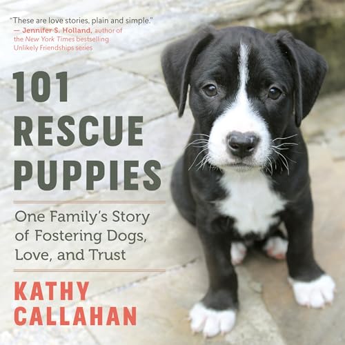 Stock image for 101 Rescue Puppies: One Family's Story of Fostering Dogs, Love, and Trust for sale by SecondSale