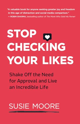 Stock image for Stop Checking Your Likes: Shake Off the Need for Approval and Live an Incredible Life for sale by Dream Books Co.
