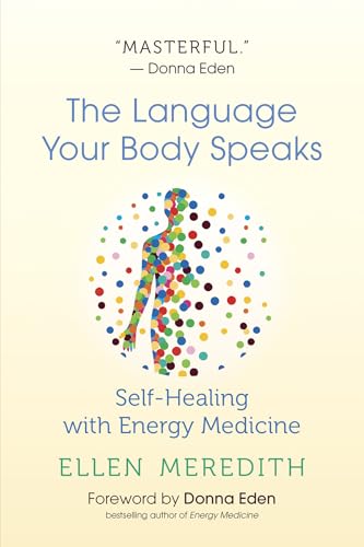 Imagen de archivo de The Language Your Body Speaks: Self-Healing with Energy Medicine a la venta por Ergodebooks