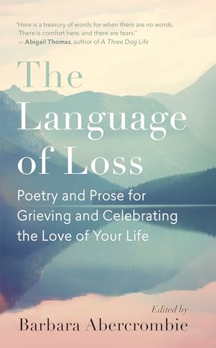 Beispielbild fr The Language of Loss: Poetry and Prose for Grieving and Celebrating the Love of Your Life zum Verkauf von Books From California
