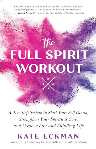 Stock image for The Full Spirit Workout: A Ten-Step System to Shed Your Self-Doubt, Strengthen Your Spiritual Core, and Create a Fun and Fulfilling Life for sale by Lakeside Books