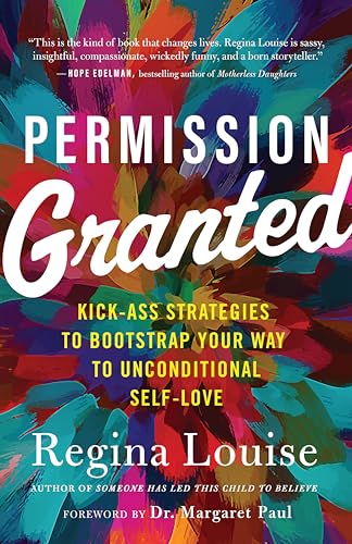 Stock image for Permission Granted: Kickass Strategies to Bootstrap Your Way to Unconditional Self-Love for sale by Lakeside Books