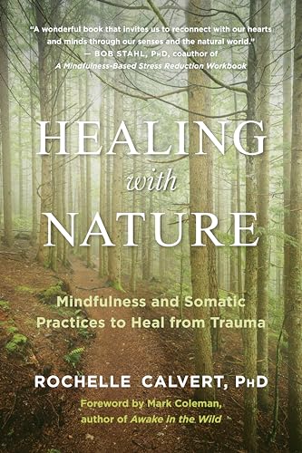 9781608687367: Healing with Nature: Mindfulness and Somatic Practices to Heal from Trauma
